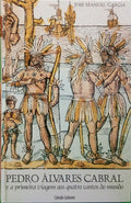 GARCIA. (José Manuel) PEDRO ÁLVARES CABRAL E A PRIMEIRA VIAGEM AOS QUATRO CANTOS DO MUNDO.