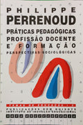PERRENOUD. (Philippe) PRÁTICAS PEDAGÓGICAS, PROFISSÃO DOCENTE E FORMAÇÃO, PERSPECTIVAS SOCIOLÓGICAS
