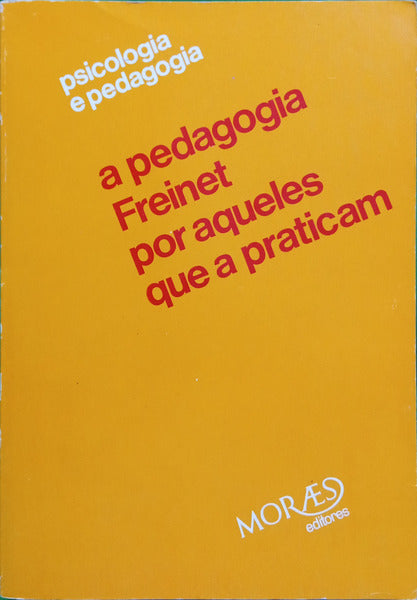 PEDAGOGIA (A) FREINET POR AQUELES QUE A PRATICAM.