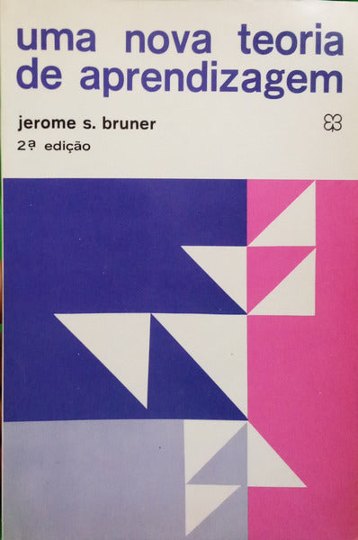 BRUNER. (Jerome S.) UMA NOVA TEORIA DE APRENDIZAGEM. [2.ª EDIÇÃO]