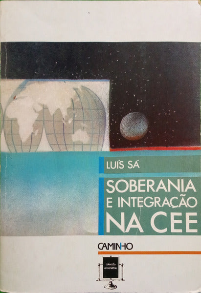 SÁ. (Luís) SOBERANIA E INTEGRAÇÃO NA CEE.