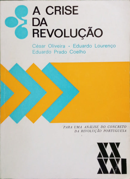 OLIVEIRA. (César), Eduardo Lourenço e Eduardo Prado Coelho. A CRISE DA REVOLUÇÃO.