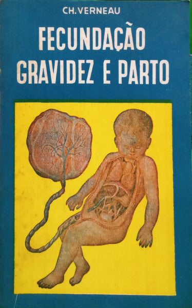 VERNEAU. (Ch.) FECUNDAÇÃO, GRAVIDEZ E PARTO. [EDIÇÃO DE 1974]