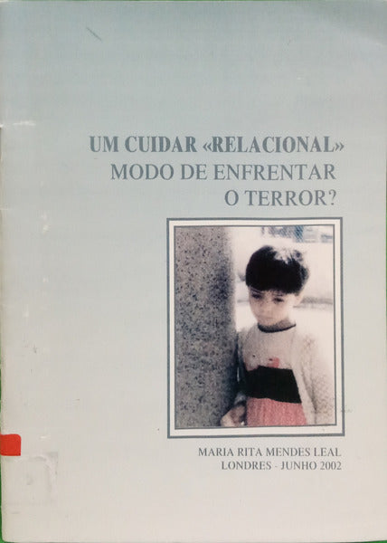 MENDES LEAL. (Maria Rita) UM CUIDAR «RELACIONAL» MODO DE ENFRENTAR O TERROR?.