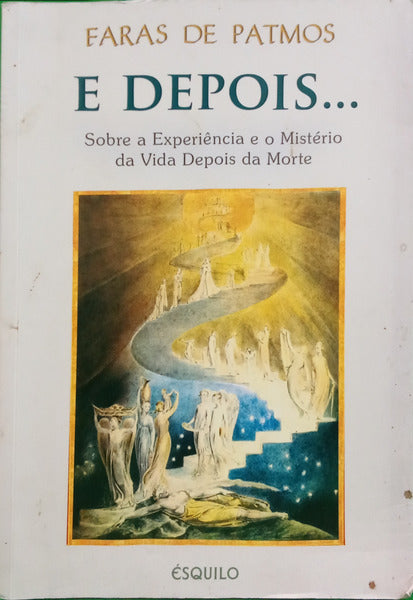 PATMOS. (Faras de) E DEPOIS... SOBRE A EXPERIÊNCIA E O MISTÉRIOS DA VIDA DEPOIS DA MORTE.