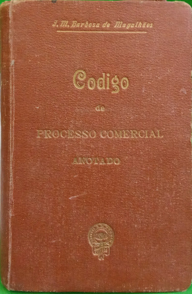 BARBOSA DE MAGALHÃES. (J.M.) CÓDIGO DE PROCESSO COMERCIAL ANOTADO [1.º VOLUME]