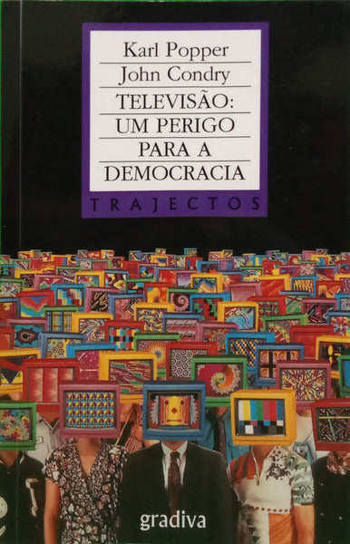 POPPER. (Karl) e John Condry. TELEVISÃO: UM PERIGO PARA A DEMOCRACIA. [4.ª EDIÇÃO]