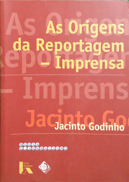GODINHO. (Jacinto) AS ORIGENS DA REPORTAGEM.