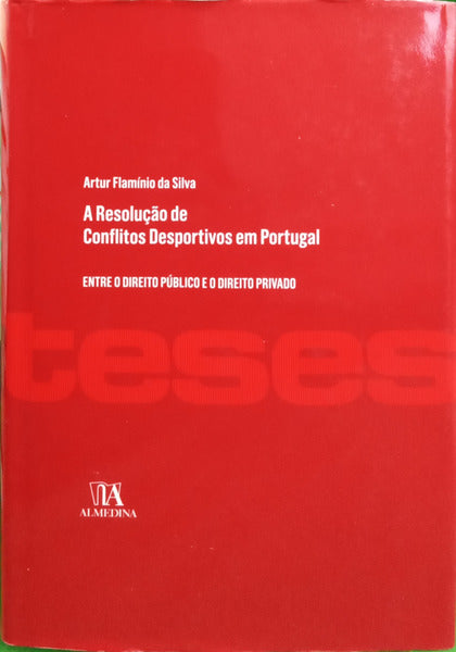 FLAMÍNIO DA SILVA. (Artur) A RESOLUÇÃO DE CONFLITOS DESPORTIVOS EM PORTUGAL: ENTRE O DIREITO PÚBLICO E O DIREITO PRIVADO.