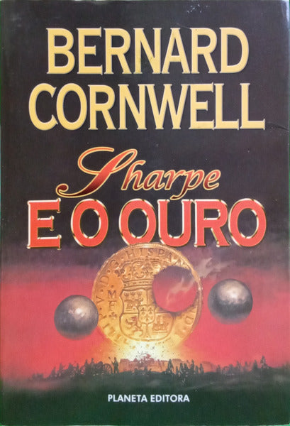 CORNWELL. (Bernard) SHARPE E O OURO. [2.ª EDIÇÃO]