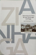 HENRIQUES DIAS. (José) MEMÓRIAS DA TERRA DE JOSÉ SARAMAGO, AZINHAGA.