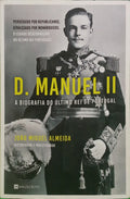 ALMEIDA. (João Miguel) D. MANUEL II, A BIOGRAFIA DO ÚLTIMO REI DE PORTUGAL.
