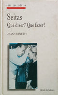 VERNETTE. (Jean) SEITAS: QUE DIZER? QUE FAZER?