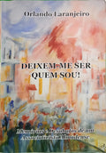 LARANJEIRO. (Orlando) DEIXEM-ME SER QUEM SOU! [DEDICATÓRIA]