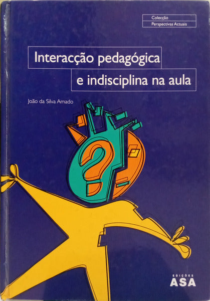 SILVA AMADO. (João da) INTERACÇÃO PEDAGÓGICA E INDISCIPLINA NA AULA.
