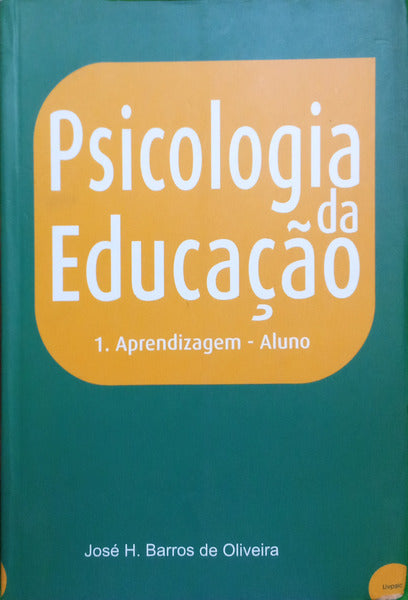 BARROS DE OLIVEIRA. (José H.) PSICOLOGIA DA EDUCAÇÃO. 1: APRENDIZAGEM - ALUNO.