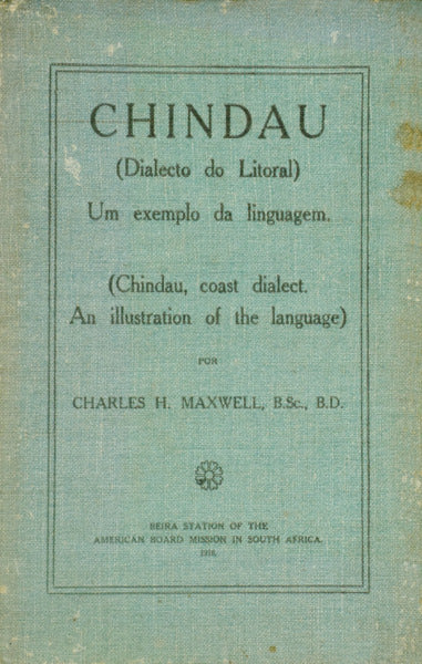 MAXWELL. (Charles Henry) CHINDAU (DIALECTO DO LITORAL), UM EXEMPLO DA LINGUAGEM. CHINDAU, COAST DIALECT. AN ILLUSTRATION OF THE LANGUAGE. [DED. AUTOR]