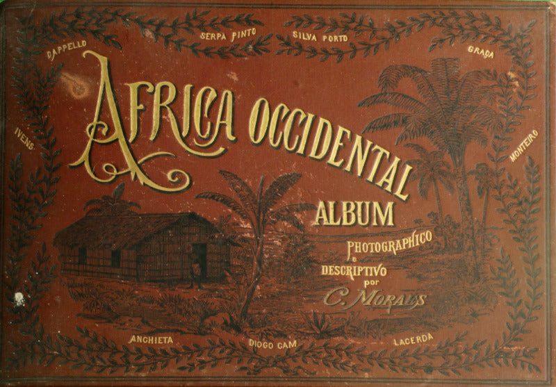 CUNHA MORAES. (José Augusto da) AFRICA OCCIDENTAL. ALBUM PHOTOGRAPHICO E DESCRIPTIVO. [2 VOLUMES]