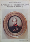 EHRHARDT. (Marion) D. FERNANDO II — UM MECENAS ALEMÃO REGENTE DE PORTUGAL.