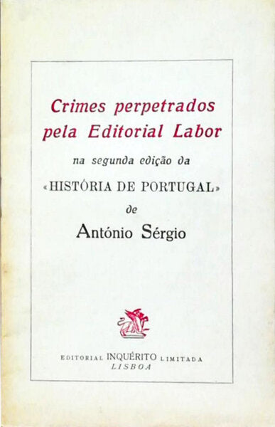 CRIMES PERPETRADOS PELA EDITORIAL LABOR NA SEGUNDA EDIÃ‡ÃƒO DA HISTÃ“RIA DE PORTUGAL DE ANTÃ“NIO SÃ‰RGIO.