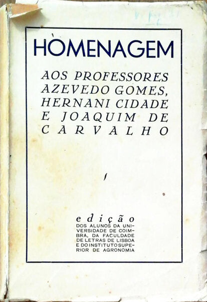HOMENAGEM AOS PROFESSORES MÃRIO DE AZEVEDO GOMES, HERNÃ‚NI CIDADE E JOAQUIM DE CARVALHO.