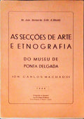 AS SECÃ‡Ã•ES DE ARTE E ETNOGRAFIA DO MUSEU DE PONTA DELGADA.