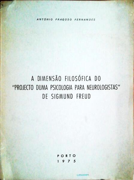 A DIMENSÃƒO FILOSÃ“FICA DO PROJECTO DUMA PSICOLOGIA PARA NEUROLOGISTAS DE SIGMUND FREUD.