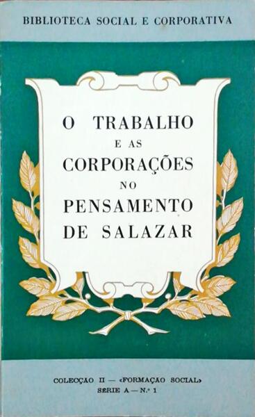 TRABALHO (O) E AS CORPORAÃ‡Ã•ES NO PENSAMENTO DE SALAZAR.