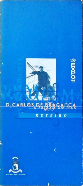 D. CARLOS DE BRAGANÃ‡A - A PAIXÃƒO DO MAR - ROTEIRO