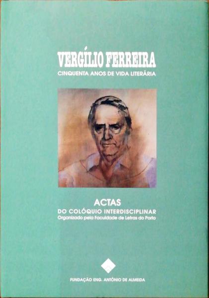 VERGÃLIO FERREIRA, CINQUENTA ANOS DE VIDA LITERÃRIA.