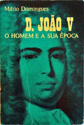 D. JOÃƒO V O HOMEM E A SUA Ã‰POCA.