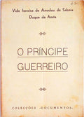 VIDA HEROICA DE AMADEU DE SABOIA DUQUE DE AOSTA: O PRÃNCIPE GUERREIRO.