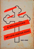 BOLCHEVISMO (O) EM LUTA CONTRA DEUS 1917 - 1942.
