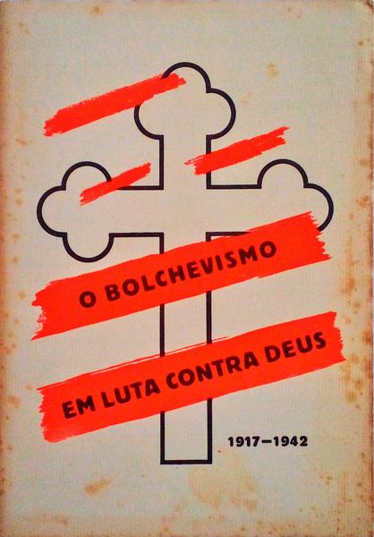 BOLCHEVISMO (O) EM LUTA CONTRA DEUS 1917 - 1942.