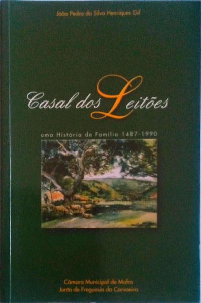 CASAL DOS LEITÃ•ES, UMA HISTÃ“RIA DE FAMÃLIA 1487 - 1990.