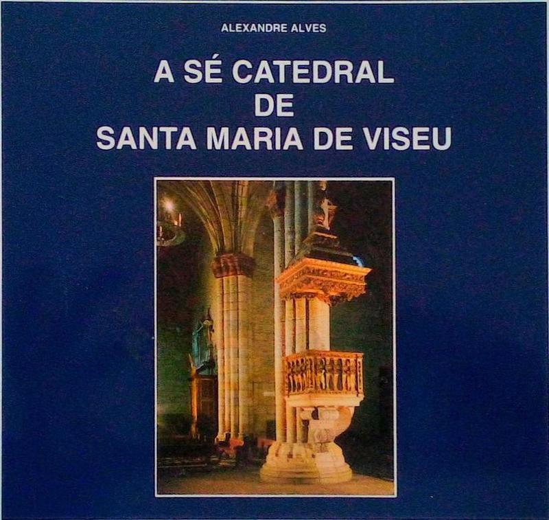 A SÃ‰ CATEDRAL DE SANTA MARIA DE VISEU.