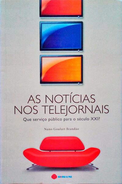 AS NOTÃCIAS NOS TELEJORNAIS - QUE SERVIÃ‡O PÃšBLICO PARA O SÃ‰CULO XXI?
