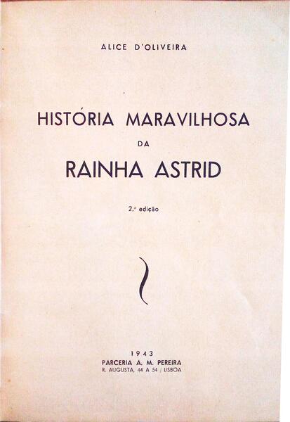HISTÓRIA MARAVILHOSA DA RAINHA ASTRID. [2.ª EDIÇÃO]