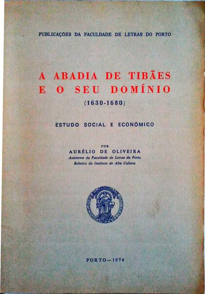 A ABADIA DE TIBÃƒES E O SEU DOMÃNIO (1630-1680), ESTUDO SOCIAL E ECONÃ“MICO.