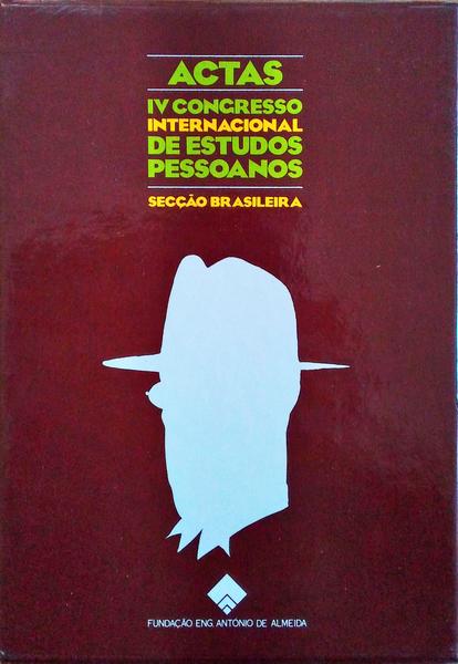 ACTAS: IV CONGRESSO INTERNACIONAL DE ESTUDOS PESSOANOS, SECÃ‡ÃƒO BRASILEIRA. [2 VOLS.]