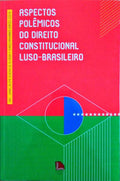 ASPECTOS POLÃŠMICOS DO DIREITO CONSTITUCIONAL LUSO-BRASILEIRO.