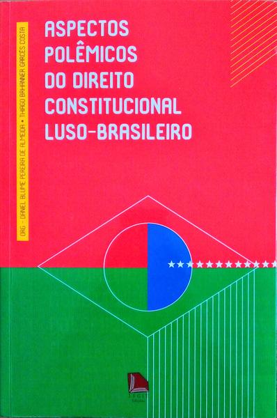 ASPECTOS POLÃŠMICOS DO DIREITO CONSTITUCIONAL LUSO-BRASILEIRO.