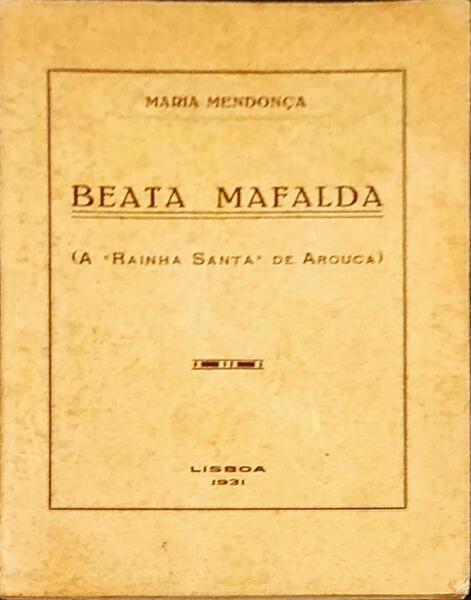 BEATA MAFALDA (A RAINHA SANTA DE AROUCA).