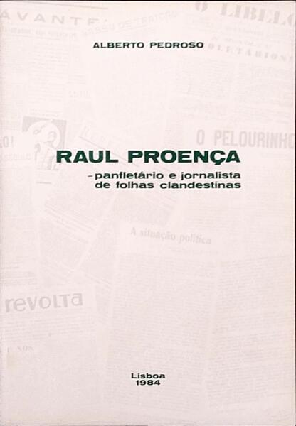 RAUL PROENÃ‡A: PANFLETÃRIO E JORNALISTA DE FOLHAS CLANDESTINAS.