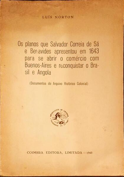 OS PLANOS QUE SALVADOR CORREIA DE SÃ BENEVIDES APRESENTOU EM 1643