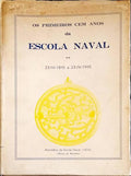 OS PRIMEIROS CEM ANOS DA ESCOLA NAVAL. 23-IV-1845 A 23-IV-1945.