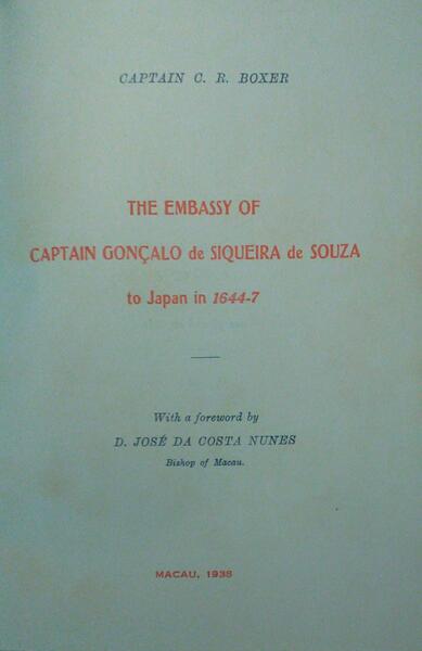THE EMBASSY OF CAPTAIN GONÃ‡ALO DE SIQUEIRA DE SOUZA TO JAPAN IN 1644-7.