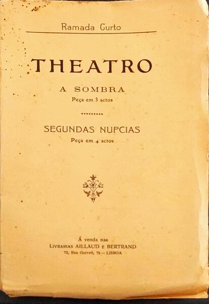 THEATRO: A SOMBRA, PEÃ‡A EM 3 ACTOS; SEGUNDAS NUPCIAS, PEÃ‡A EM 4 ACTOS.