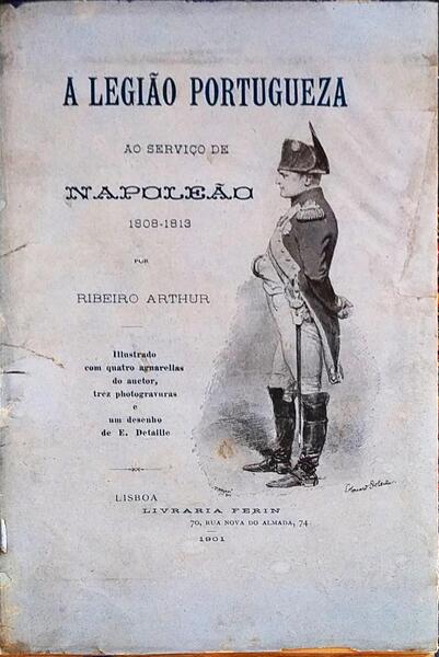 A LEGIÃƒO PORTUGUEZA AO SERVIÃ‡O DE NAPOLEÃƒO (1808-1813).