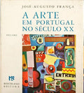 A ARTE EM PORTUGAL NO SÃ‰CULO XX (1911-1961) [2.Âª EDIÃ‡ÃƒO]